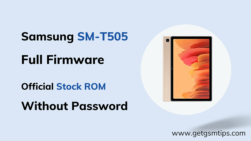 SM-T505 Repair Full Firmware