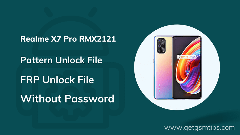 Realme X7 Pro RMX2121 Pattern Pin & Frp Unlock File